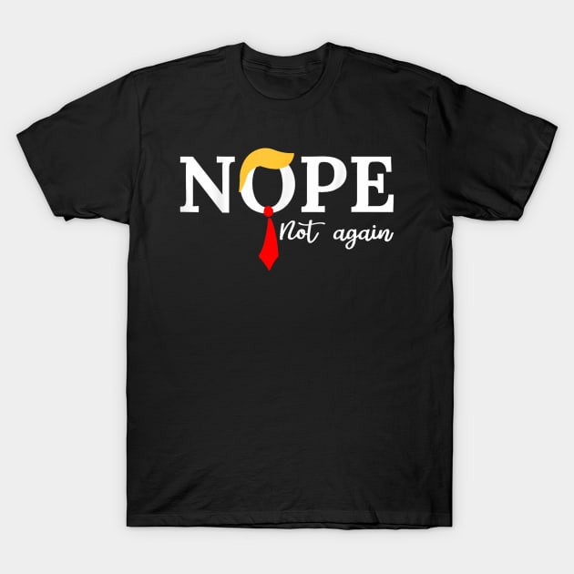 Nope Not Again Funny Trump 2024 T-Shirt by Zimmermanr Liame